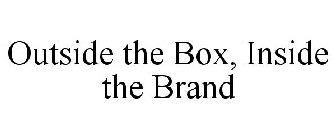 OUTSIDE THE BOX, INSIDE THE BRAND