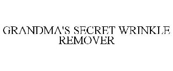 GRANDMA'S SECRET WRINKLE REMOVER