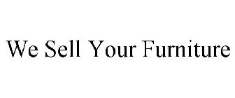 WE SELL YOUR FURNITURE