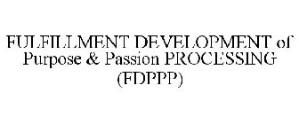 FULFILLMENT DEVELOPMENT OF PURPOSE & PASSION PROCESSING (FDPPP)