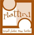 PIATTINI SMALL PLATES. BIG TASTES.