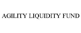 AGILITY LIQUIDITY FUND