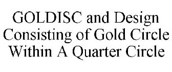 GOLDISC AND DESIGN CONSISTING OF GOLD CIRCLE WITHIN A QUARTER CIRCLE