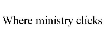 WHERE MINISTRY CLICKS