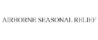 AIRBORNE SEASONAL RELIEF