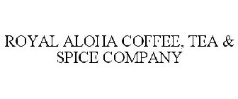 ROYAL ALOHA COFFEE, TEA & SPICE COMPANY