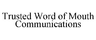 TRUSTED WORD OF MOUTH COMMUNICATIONS