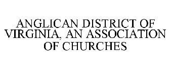 ANGLICAN DISTRICT OF VIRGINIA, AN ASSOCIATION OF CHURCHES