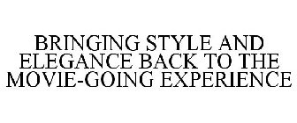 BRINGING STYLE AND ELEGANCE BACK TO THE MOVIE-GOING EXPERIENCE