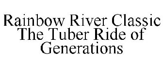 RAINBOW RIVER CLASSIC THE TUBER RIDE OF GENERATIONS