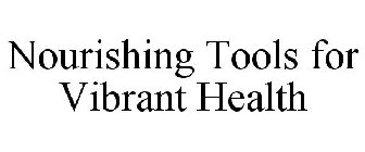NOURISHING TOOLS FOR VIBRANT HEALTH