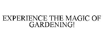 EXPERIENCE THE MAGIC OF GARDENING!