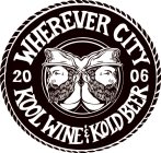 WHEREVER CITY 2006 KOOL WINE & KOLD BEER