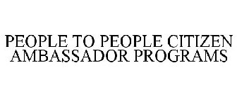 PEOPLE TO PEOPLE CITIZEN AMBASSADOR PROGRAMS