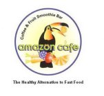 AMAZON CAFE COFFEE & FRUIT SMOOTHIE BARTHE HEALTHY ALTERNATIVE TO FAST FOOD