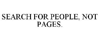 SEARCH FOR PEOPLE, NOT PAGES.