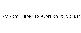 EVERYTHING COUNTRY & MORE