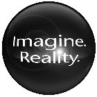 IMAGINE. REALITY.