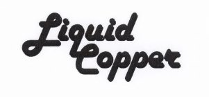 LIQUID COPPER