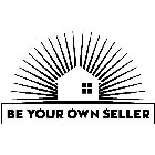 BE YOUR OWN SELLER