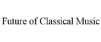 FUTURE OF CLASSICAL MUSIC