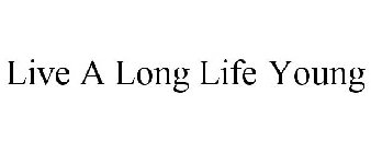 LIVE A LONG LIFE YOUNG