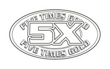 FIVE TIMES GOLD 5X