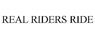 REAL RIDERS RIDE