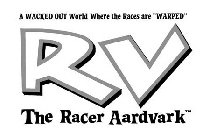 RV THE RACER AARDVARK A WHACKED OUT WORLD WHERE THE RACES ARE WARPED