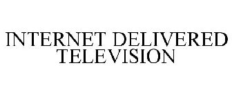 INTERNET DELIVERED TELEVISION