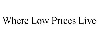 WHERE LOW PRICES LIVE