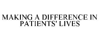 MAKING A DIFFERENCE IN PATIENTS' LIVES