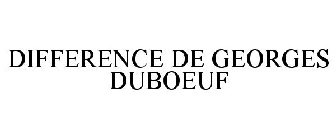 DIFFERENCE DE GEORGES DUBOEUF