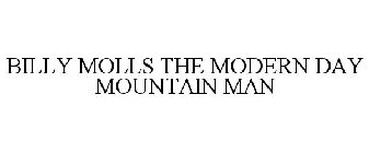 BILLY MOLLS THE MODERN DAY MOUNTAIN MAN