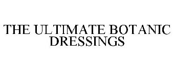 THE ULTIMATE BOTANIC DRESSINGS