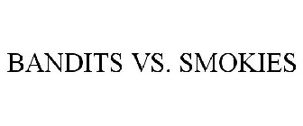 BANDITS VS. SMOKIES