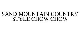 SAND MOUNTAIN COUNTRY STYLE CHOW CHOW