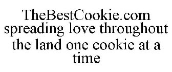 THEBESTCOOKIE.COM SPREADING LOVE THROUGHOUT THE LAND ONE COOKIE AT A TIME