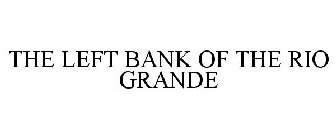 THE LEFT BANK OF THE RIO GRANDE