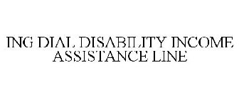 ING DIAL DISABILITY INCOME ASSISTANCE LINE