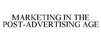 MARKETING IN THE POST-ADVERTISING AGE