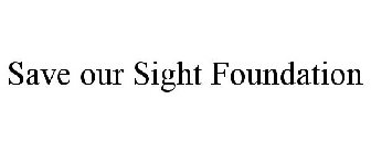 SAVE OUR SIGHT FOUNDATION
