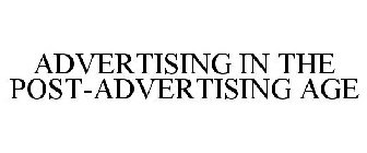 ADVERTISING IN THE POST-ADVERTISING AGE