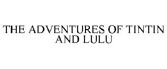 THE ADVENTURES OF TINTIN AND LULU