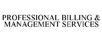 PROFESSIONAL BILLING & MANAGEMENT SERVICES