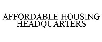 AFFORDABLE HOUSING HEADQUARTERS