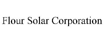 FLOUR SOLAR CORPORATION