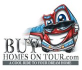 BUY HOMES ON TOUR.COM A COOL RIDE TO YOUR DREAM HOME
