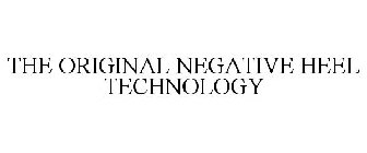 THE ORIGINAL NEGATIVE HEEL TECHNOLOGY