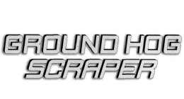 GROUND HOG SCRAPER